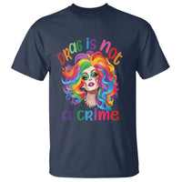 Drag Queen T Shirt Drag Is Not A Crime LGBTQ Pride - Wonder Print Shop