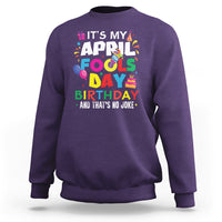 It's My April Fool's Day Birthday And That's No Joke Sweatshirt - Wonder Print Shop