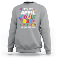 It's My April Fool's Day Birthday And That's No Joke Sweatshirt - Wonder Print Shop