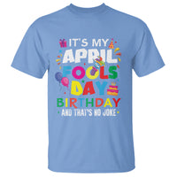 It's My April Fool's Day Birthday And That's No Joke T Shirt - Wonder Print Shop