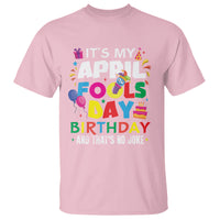 It's My April Fool's Day Birthday And That's No Joke T Shirt - Wonder Print Shop