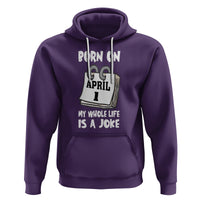 Fool's Day Birthday Hoodie Born On April 1st My Life Is A Joke - Wonder Print Shop