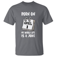 Fool's Day Birthday T Shirt Born On April 1st My Life Is A Joke - Wonder Print Shop