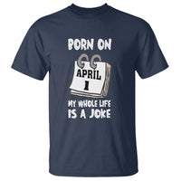 Fool's Day Birthday T Shirt Born On April 1st My Life Is A Joke - Wonder Print Shop