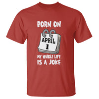 Fool's Day Birthday T Shirt Born On April 1st My Life Is A Joke - Wonder Print Shop