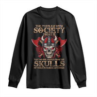 Viking Long Sleeve Shirt The Problem Is That No One Drinks From The Skulls Of Their Enemies Anymore