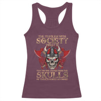 Viking Racerback Tank Top The Problem Is That No One Drinks From The Skulls Of Their Enemies Anymore