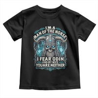 Viking Toddler T Shirt I Am A Man Of The Norse I Fear Odin And My Wife