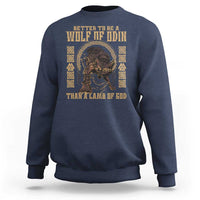 Viking Sweatshirt Better To Be Wolf Of Odin Norse Mythology