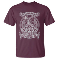 Viking T Shirt Live Like You're Going To Die Because You Are