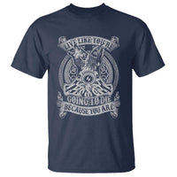 Viking T Shirt Live Like You're Going To Die Because You Are