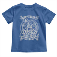 Viking Toddler T Shirt Live Like You're Going To Die Because You Are