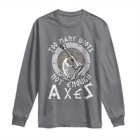 Viking Long Sleeve Shirt Too Many Idiots Not Enough Axes
