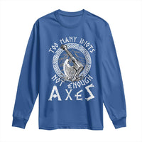 Viking Long Sleeve Shirt Too Many Idiots Not Enough Axes