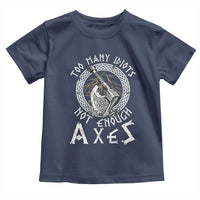 Viking Toddler T Shirt Too Many Idiots Not Enough Axes