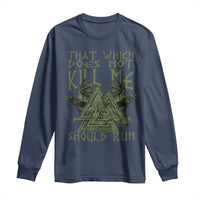 Viking Long Sleeve Shirt That Which Does Not Kill Me Should Run Valknut