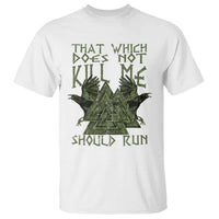 Viking T Shirt That Which Does Not Kill Me Should Run Valknut