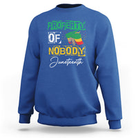 Juneteenth Sweatshirt Property Of Nobody Melanin Black Freedom - Wonder Print Shop