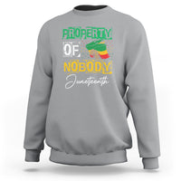 Juneteenth Sweatshirt Property Of Nobody Melanin Black Freedom - Wonder Print Shop
