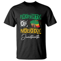 Juneteenth T Shirt Property Of Nobody Melanin Black Freedom - Wonder Print Shop