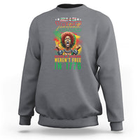 Juneteenth Sweatshirt June 1865 Because My Ancestors Weren't Free In 1776 - Wonder Print Shop