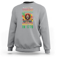 Juneteenth Sweatshirt June 1865 Because My Ancestors Weren't Free In 1776 - Wonder Print Shop