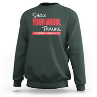 Math Teacher Sweatshirt Show Your Work Thanks - Wonder Print Shop