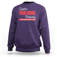 Math Teacher Sweatshirt Show Your Work Thanks - Wonder Print Shop