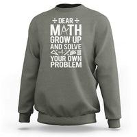 Funny Dear Math Grow Up And Solve Your Own Problems Sweatshirt - Wonder Print Shop