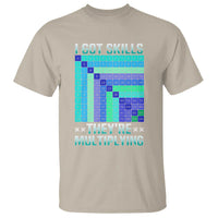 Math Lover T Shirt I Got Skills They're Multiplying - Wonder Print Shop