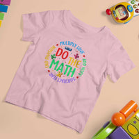 Do The Math Test Day T Shirt For Kid Multiply Love Add Hope Subtract Fear End Division - Wonder Print Shop