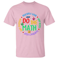 Do The Math Test Day T Shirt Multiply Love Add Hope Subtract Fear End Division - Wonder Print Shop
