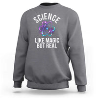 Science Like Magic But Real Sweatshirt - Wonder Print Shop