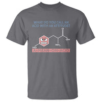 Funny Chemistry T Shirt Why Do You Call An Acid With An Attitude - Wonder Print Shop