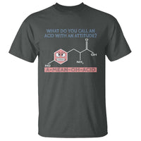 Funny Chemistry T Shirt Why Do You Call An Acid With An Attitude - Wonder Print Shop
