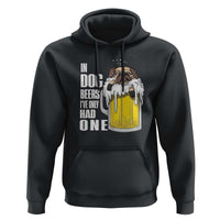 Funny Beer Lover Hoodie In Dog Beers I've Only Had One - Wonder Print Shop