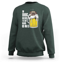 Funny Beer Lover Sweatshirt In Dog Beers I've Only Had One - Wonder Print Shop