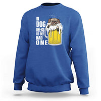 Funny Beer Lover Sweatshirt In Dog Beers I've Only Had One - Wonder Print Shop