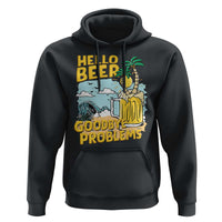 Funny Beer Lover Hoodie Hello Beer Goodbye Problems Beach Holiday - Wonder Print Shop