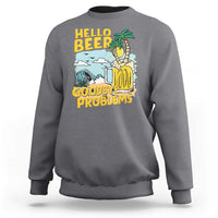 Funny Beer Lover Sweatshirt Hello Beer Goodbye Problems Beach Holiday - Wonder Print Shop