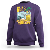 Funny Beer Lover Sweatshirt Hello Beer Goodbye Problems Beach Holiday - Wonder Print Shop