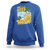 Funny Beer Lover Sweatshirt Hello Beer Goodbye Problems Beach Holiday - Wonder Print Shop