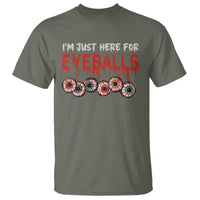 Horror Halloween T Shirt Im Just Here For Eyeballs - Wonder Print Shop