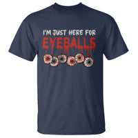 Horror Halloween T Shirt Im Just Here For Eyeballs - Wonder Print Shop