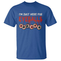Horror Halloween T Shirt Im Just Here For Eyeballs - Wonder Print Shop