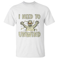 Funny Halloween Mummy T Shirt I Need to Unwind - Wonder Print Shop