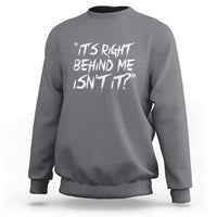 Funny Halloween Ghost Hunting Sweatshirt It's Right Behind Me Isn't It - Wonder Print Shop