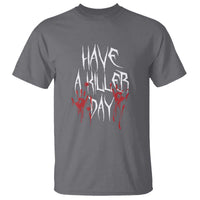 Funny Halloween T Shirt Have A Killer Day Blood - Wonder Print Shop