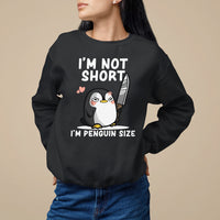 I'm Not Short I'm Penguin Size Angry But Cute Sweatshirt - Wonder Print Shop