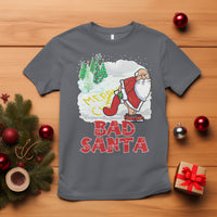 Bad Santa Merry Chrsitmas Funny Naughty Xmas T Shirt - Wonder Print Shop